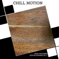 Chill Motion - Music For Evening Cocktails & Drinks, Vol. 2