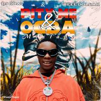 Pity Me & Ogba Mixtape (Dj Mix)