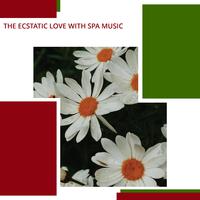 The Ecstatic Love With Spa Music