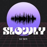 Slowly