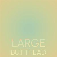 Large Butthead