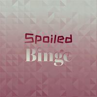 Spoiled Binge