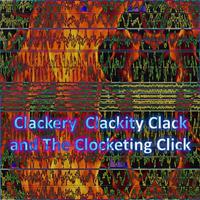 Clackery Clackity Clack and The Clocketing Click(gvut)