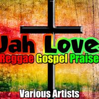 Jah Love: Reggae Gospel Praise