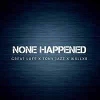 None Happened (feat. Tony Jazz & Txby Wxllxr)