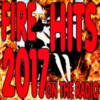 Fire Hits 2017 (On the Radio)