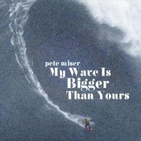 My Wave Is Bigger Than Yours