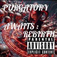 PURGATORY AWAITS: REBIRTH