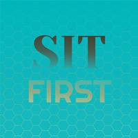 Sit First