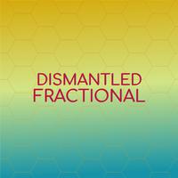 Dismantled Fractional