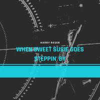 When Sweet Susie Goes Steppin' By