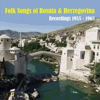 Folk Songs of Bosnia and Herzegovina / Recordings 1955 - 1965