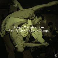 Boogie Woogie Greats, Vol. 7: Give Me Your Change