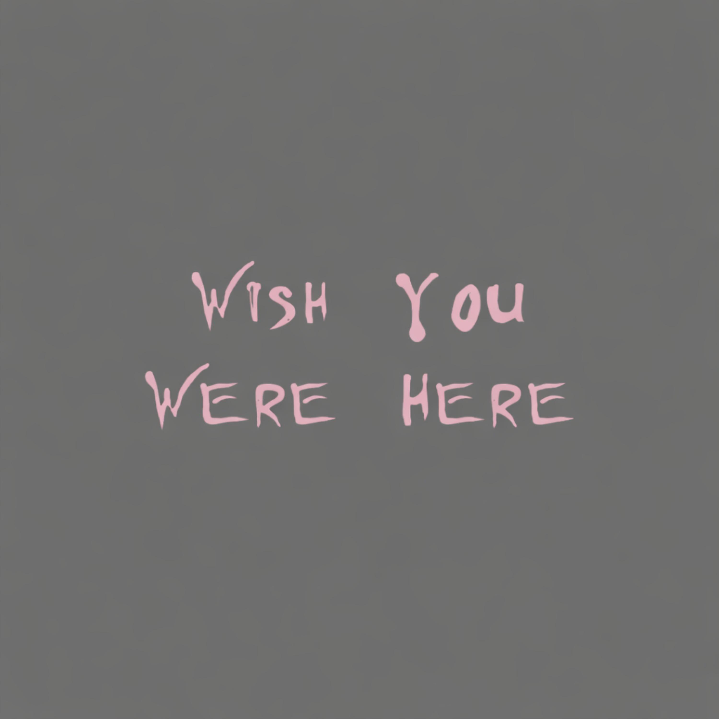 Wish You Were Here