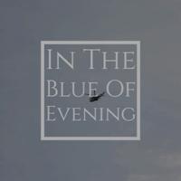 In The Blue Of Evening