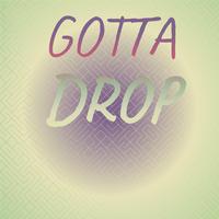 Gotta Drop