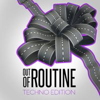 Out of Routine: Techno Edition