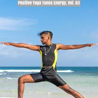 Positive Yoga Tunes Energy, Vol. 03