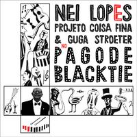 Nei Lopes, Projeto Coisa Fina e Guga Stroeter No Pagode Black Tie