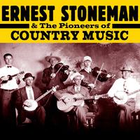 Ernest Stoneman & The Pioneers of Country