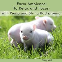 Farm Ambience To Relax and Focus with Piano and String Background