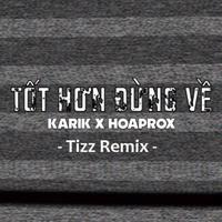 Tot Hon Dung Ve (Tizz Remix)