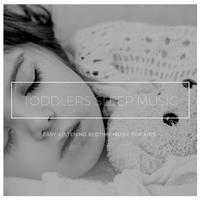 Toddlers Sleep Music - Easy-Listening Bedtime Music For Kids