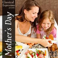 Classical Expressions Presents: Mother's Day: Breakfast in Bed with Beautiful Classical Music