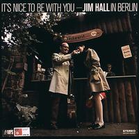 It's Nice to Be with You: Jim Hall in Berlin (Live)