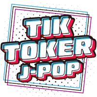 TIK TOKER J-POP - SNS 最新 ヒットチャート ランキング -