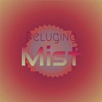 Deluging Mist