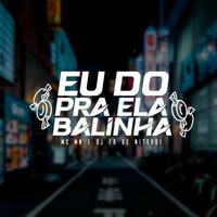 Eu Dou pra Ela Balinha