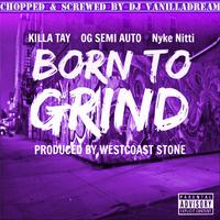 Born to Grind (Chopped & Screwed By DJ Vanilladream)