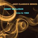 Jazz Classics Series: Gerry Mulligan Live in 1960