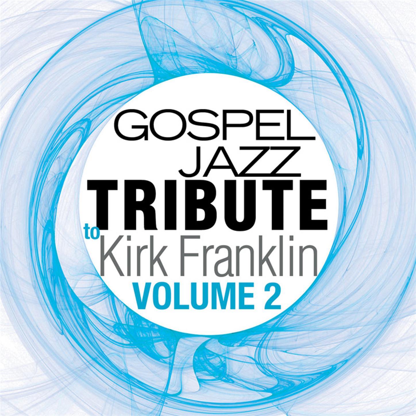 Gospel Jazz Tribute to Kirk Franklin, Volume 2