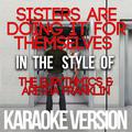 Sisters Are Doing It for Themselves (In the Style of the Eurythmics & Aretha Franklin) [Karaoke Vers