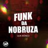 Quik Irônico - Funk da Nobruza