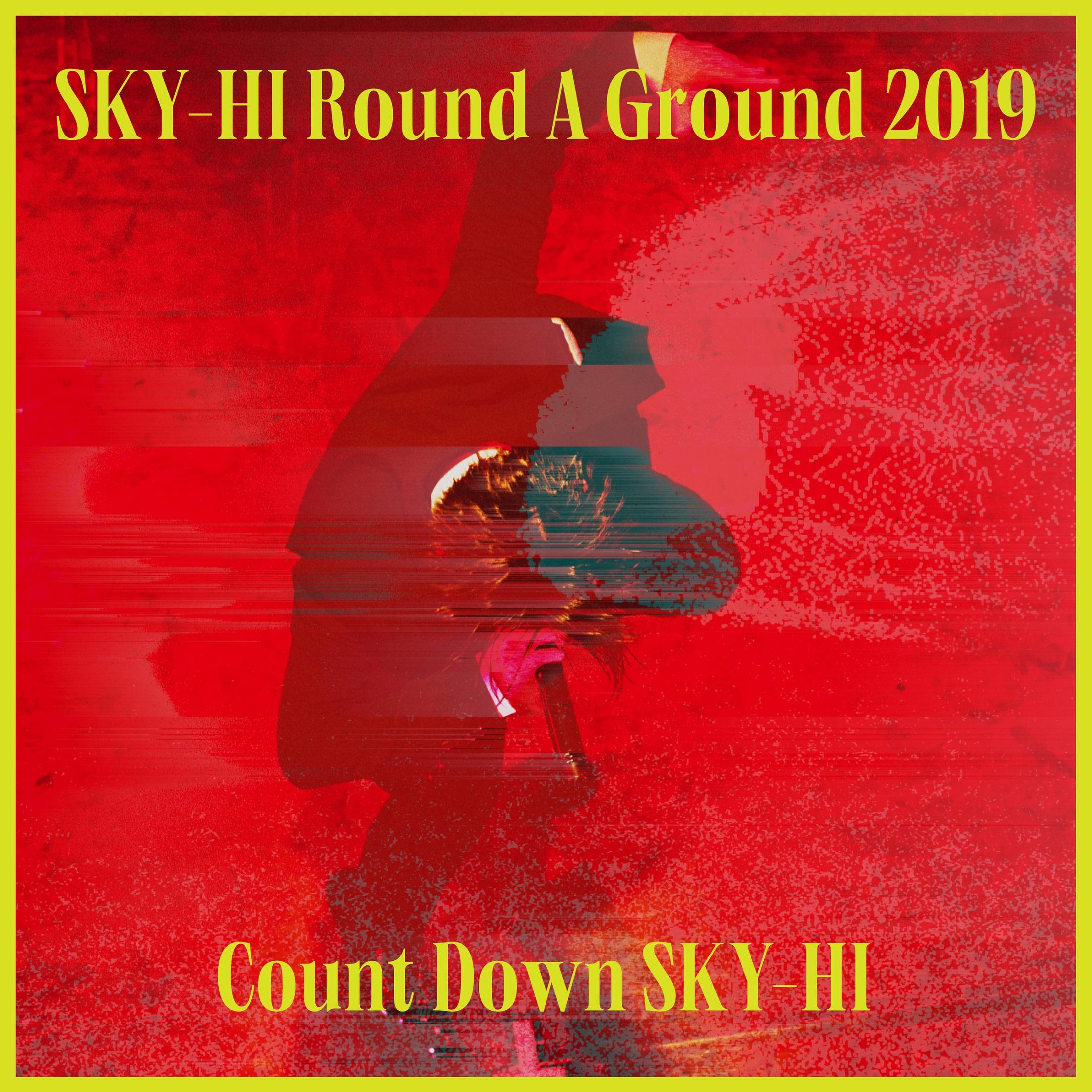 SKY-HI Round A Ground 2019 ～Count Down SKY-HI～<2019.12.11 @ TOYOSU PIT>