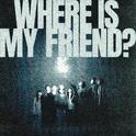 WHERE IS MY FRIEND?专辑