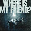 WHERE IS MY FRIEND?专辑