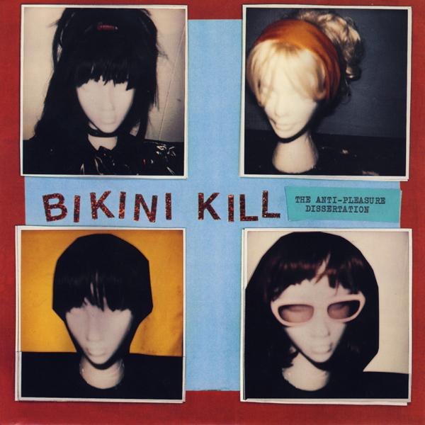 Bikini Kill - Anti-Pleasure Dissertation