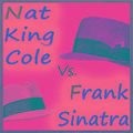 Nat King Cole vs. Frank Sinatra