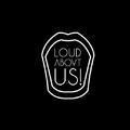 LOUD ABOVT US!