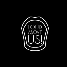 LOUD ABOVT US!