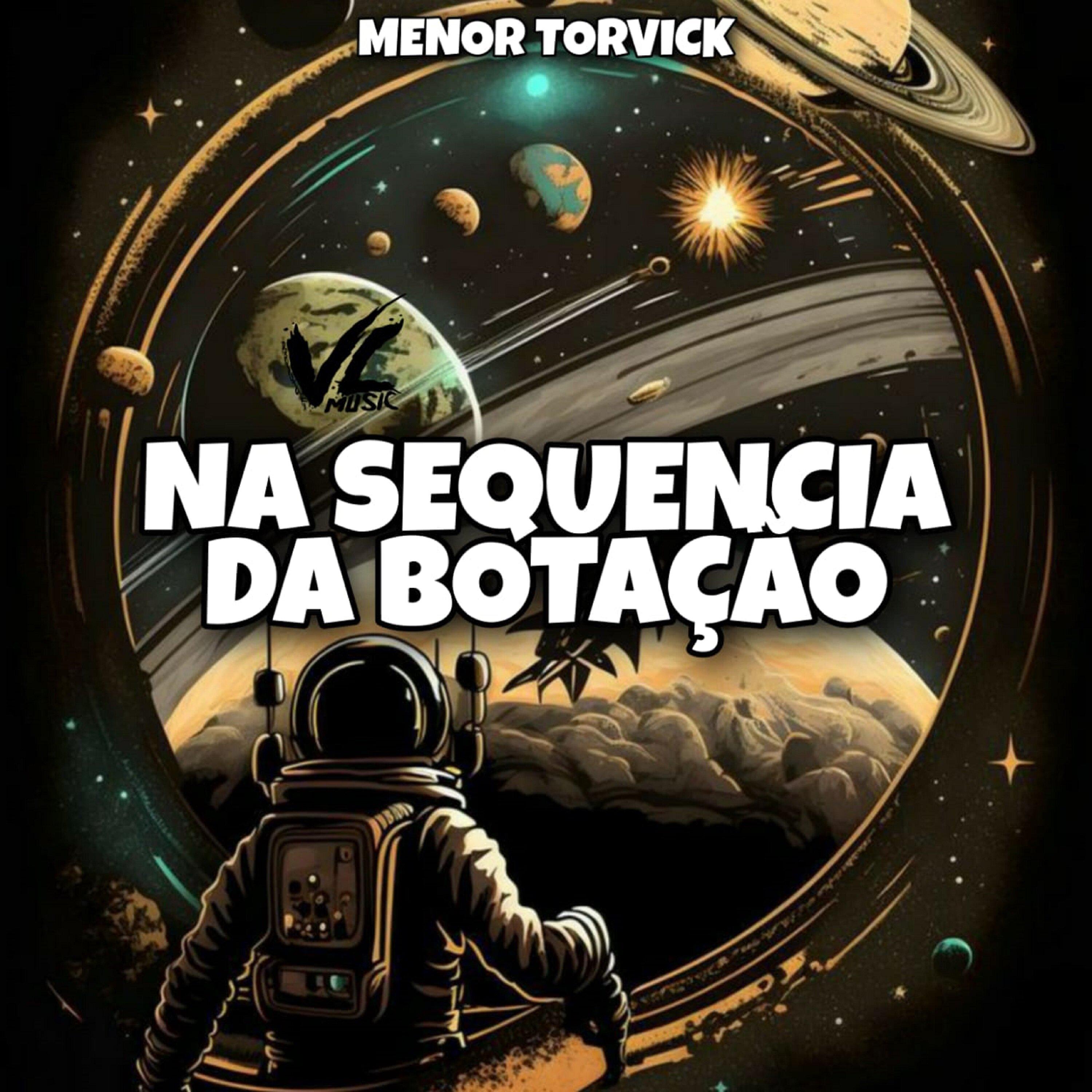 MENOR TORVICK - Na Sequencia da Botação