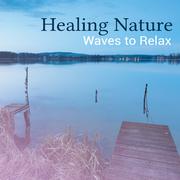 Healing Nature Waves to Relax – Peaceful Waves to Relax, Stress Relief, Mind Rest, Time to Calm Down