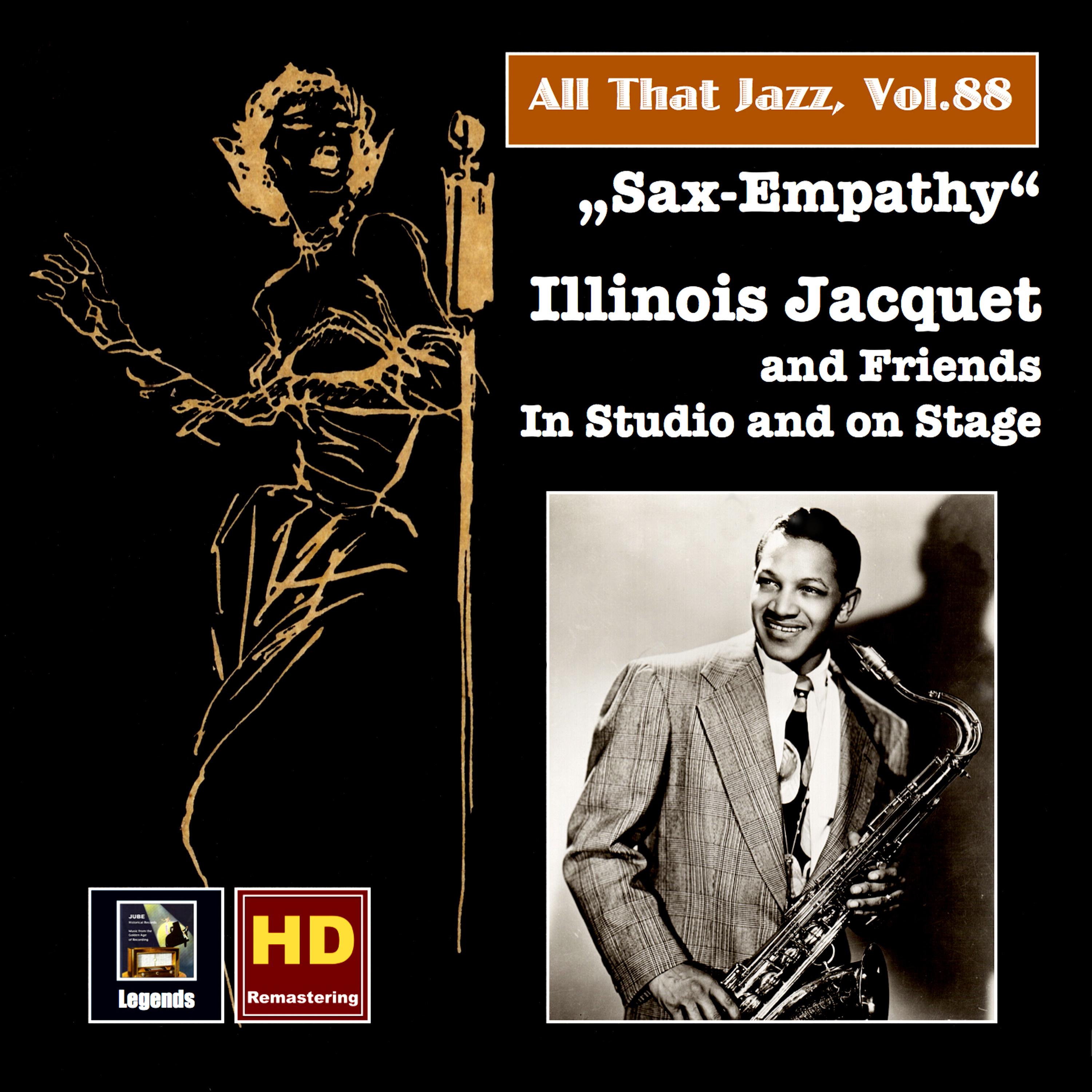 ALL THAT JAZZ, Vol. 88 - Illinois Jacquet and Friends: Sax-Empathy - In Studio and on Stage