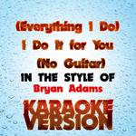 (Everything I Do) I Do It for You (No Guitar) [In the Style of Bryan Adams] [Karaoke Version] - Sing专辑