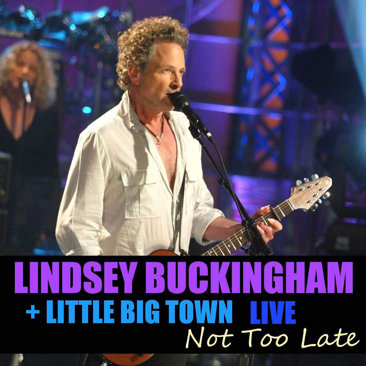 Not Too Late Lindsey Buckingham & Little Big Town In Concert (Live In Concert)