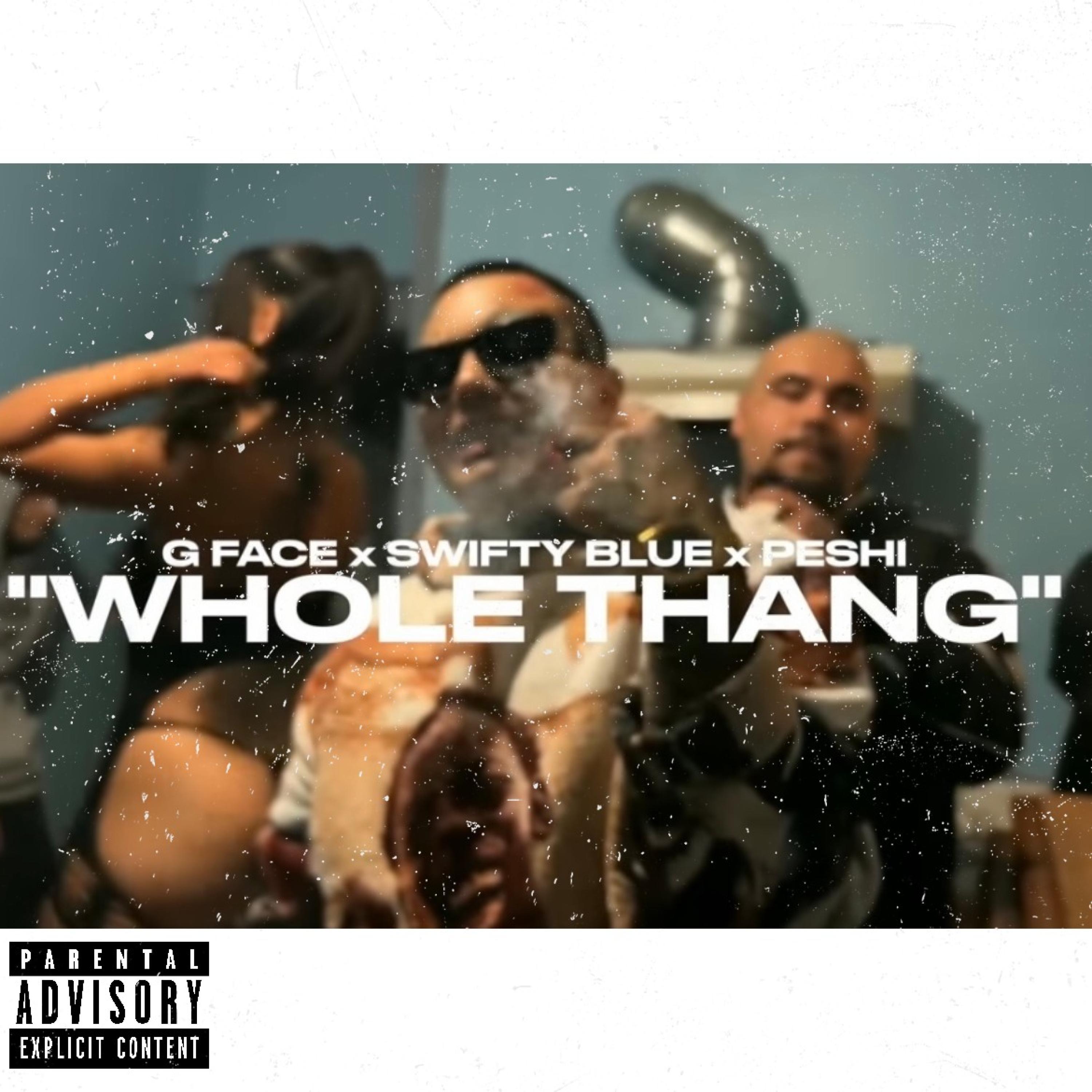 Joe Peshi - Whole Thang (feat. Swifty Blue & G-Face)